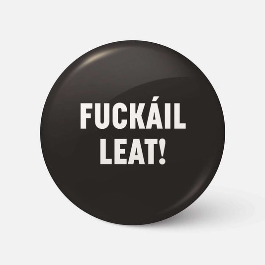 Fuckáíl Leat - Badge - Spailpín