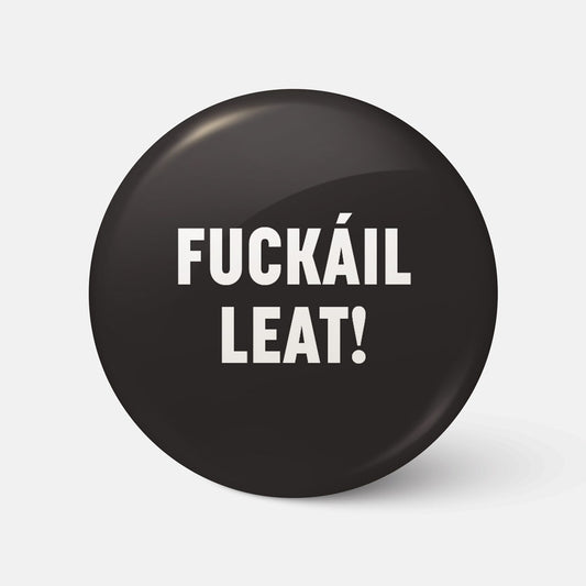 Fuckáíl Leat! - Badge