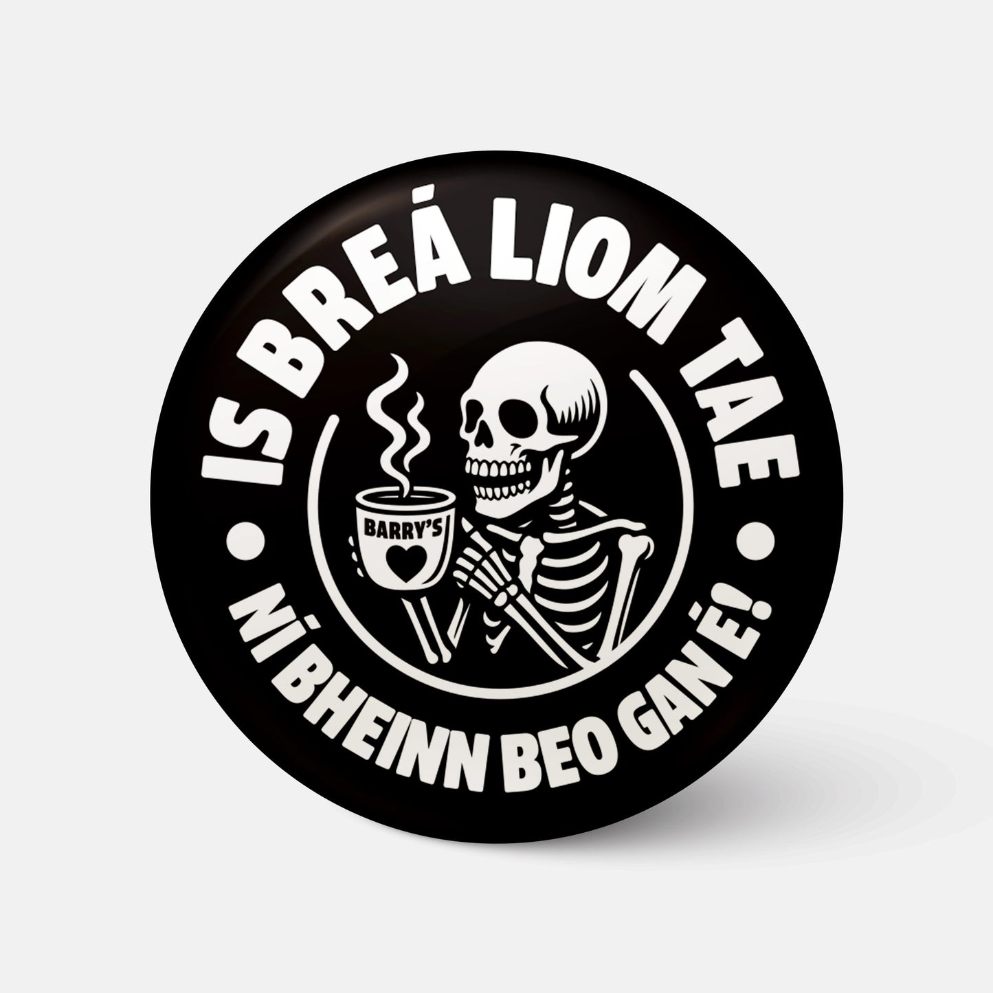 Is Breá Liom Tae, Ní Bheinn Beo Gan É! - Badge