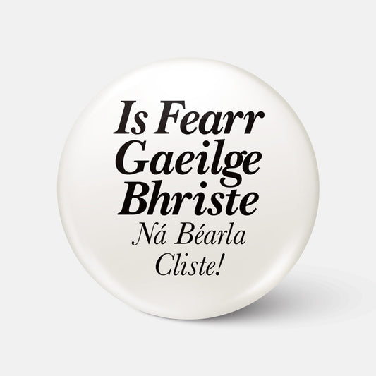 Is Fearr Gaeilge Bhriste, Ná Béarla Cliste!  - Badge
