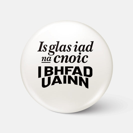 Is Glas Iad na Cnoic i bhFad Uainn - Badge