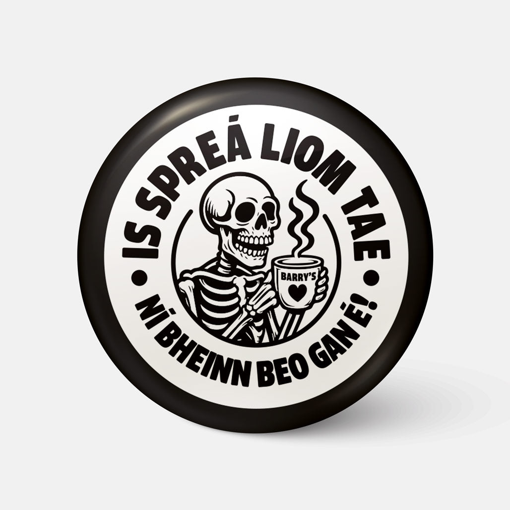 Is Spreá Liom Tae, Ní Bheinn Beo Gan É! - Badge