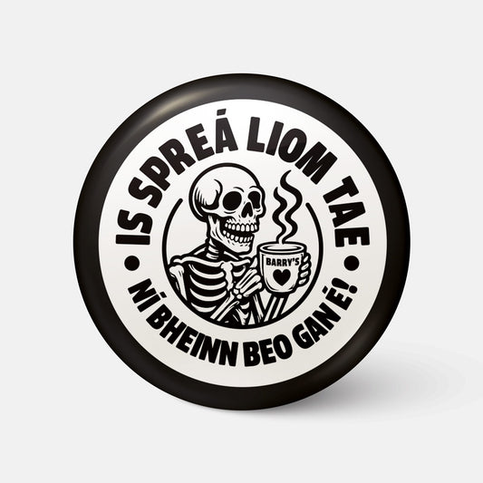 Is Spreá Liom Tae, Ní Bheinn Beo Gan É! - Badge