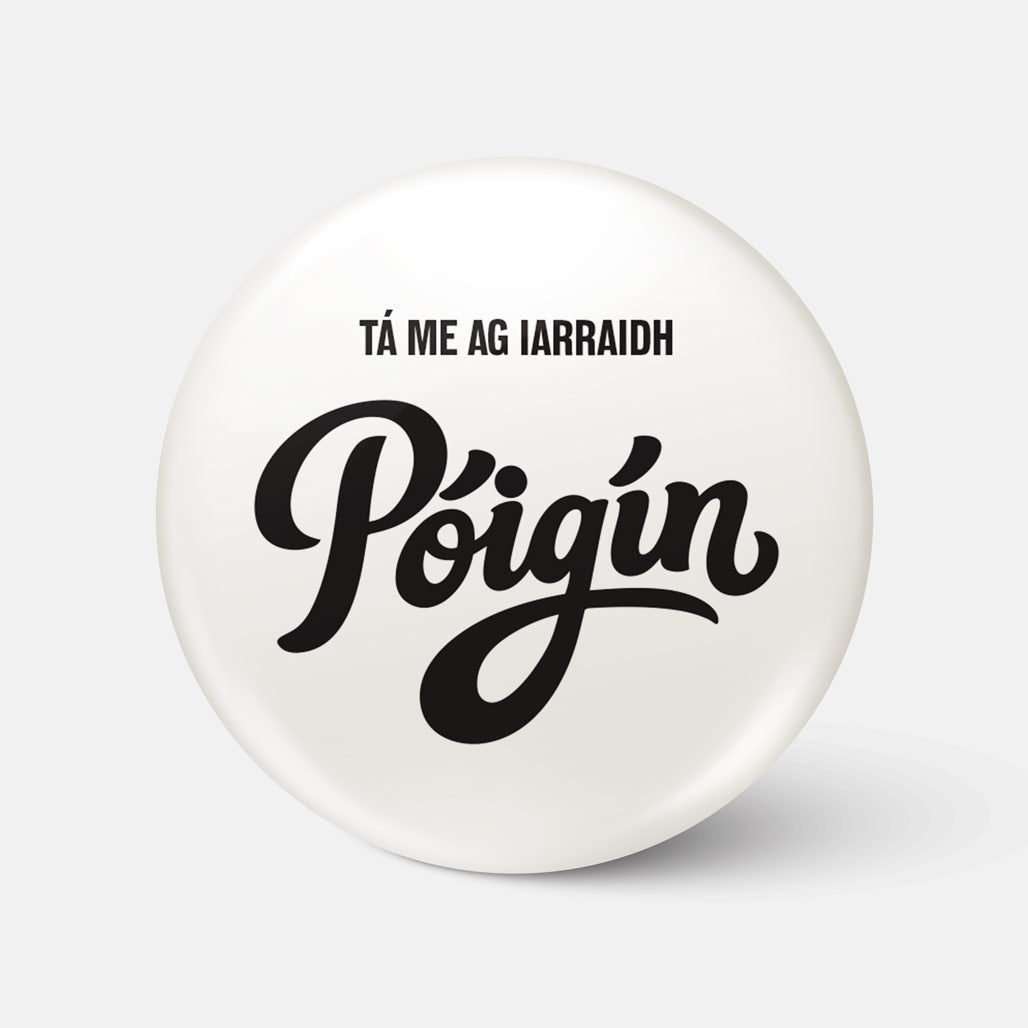 Tá Mé ag Iarraidh Póigín - Badge