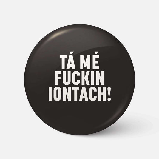 Tá Mé Fuckin Iontach! - Badge - Spailpín