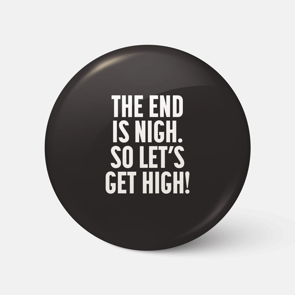 The End Is Nigh, So Let's Get High! - Badge