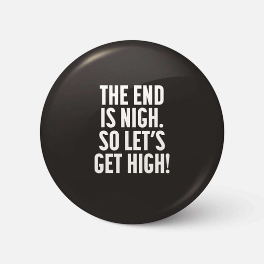 The End Is Nigh, So Let's Get High! - Badge - Spailpín