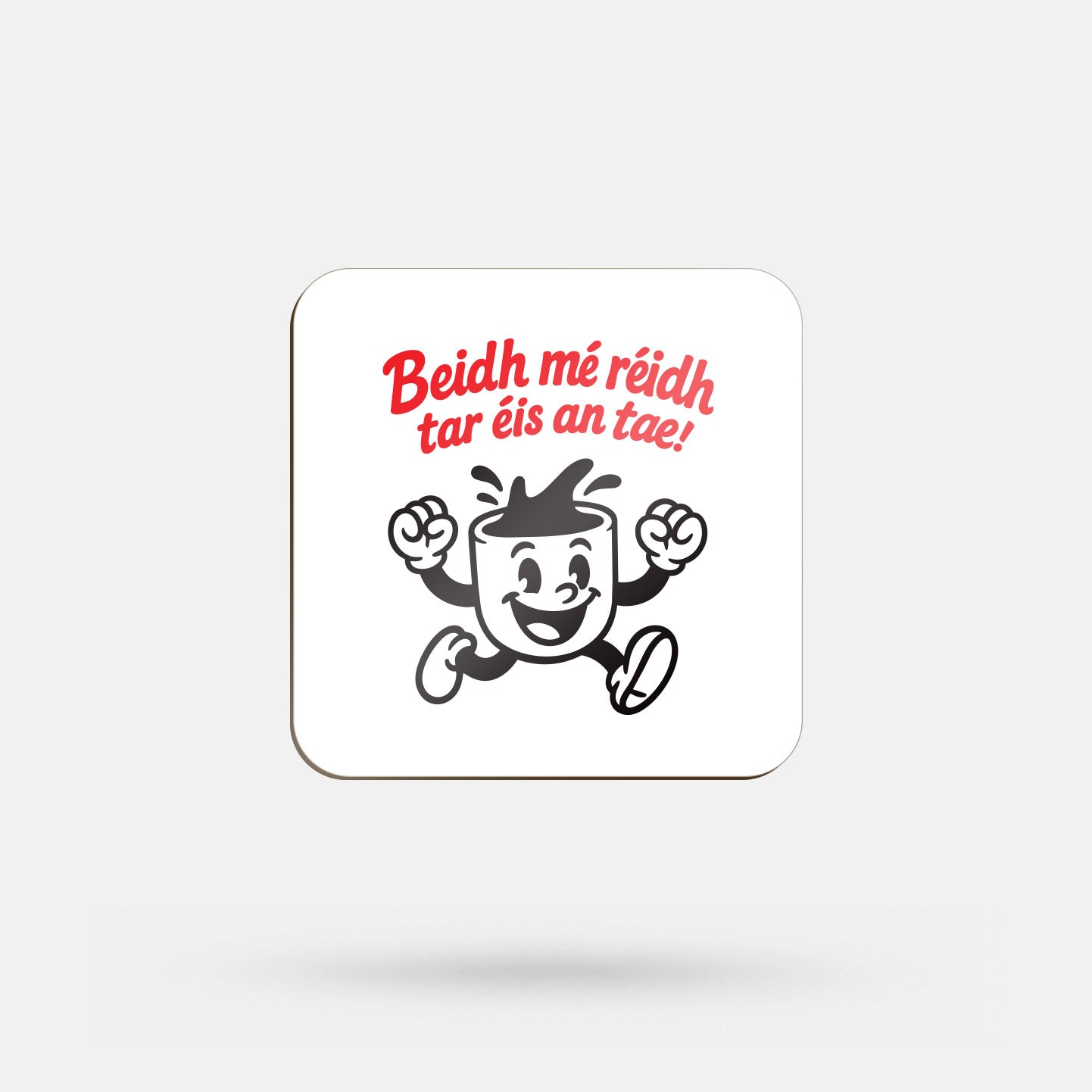 Beidh Mé Réidh Tar Éis an Tae - Coaster