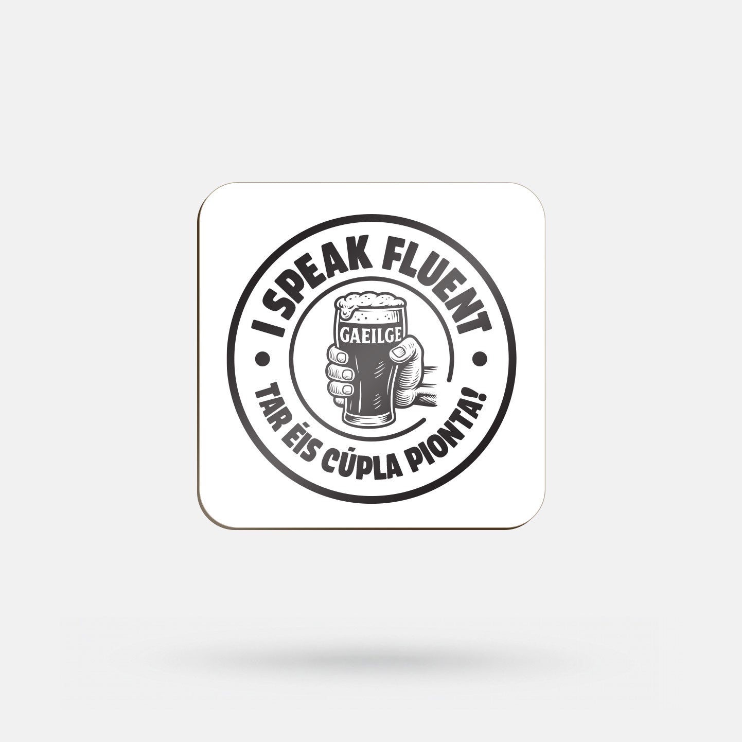 I Speak Fluent Gaeilge Tar Éis Cúpla Pionta - Coaster