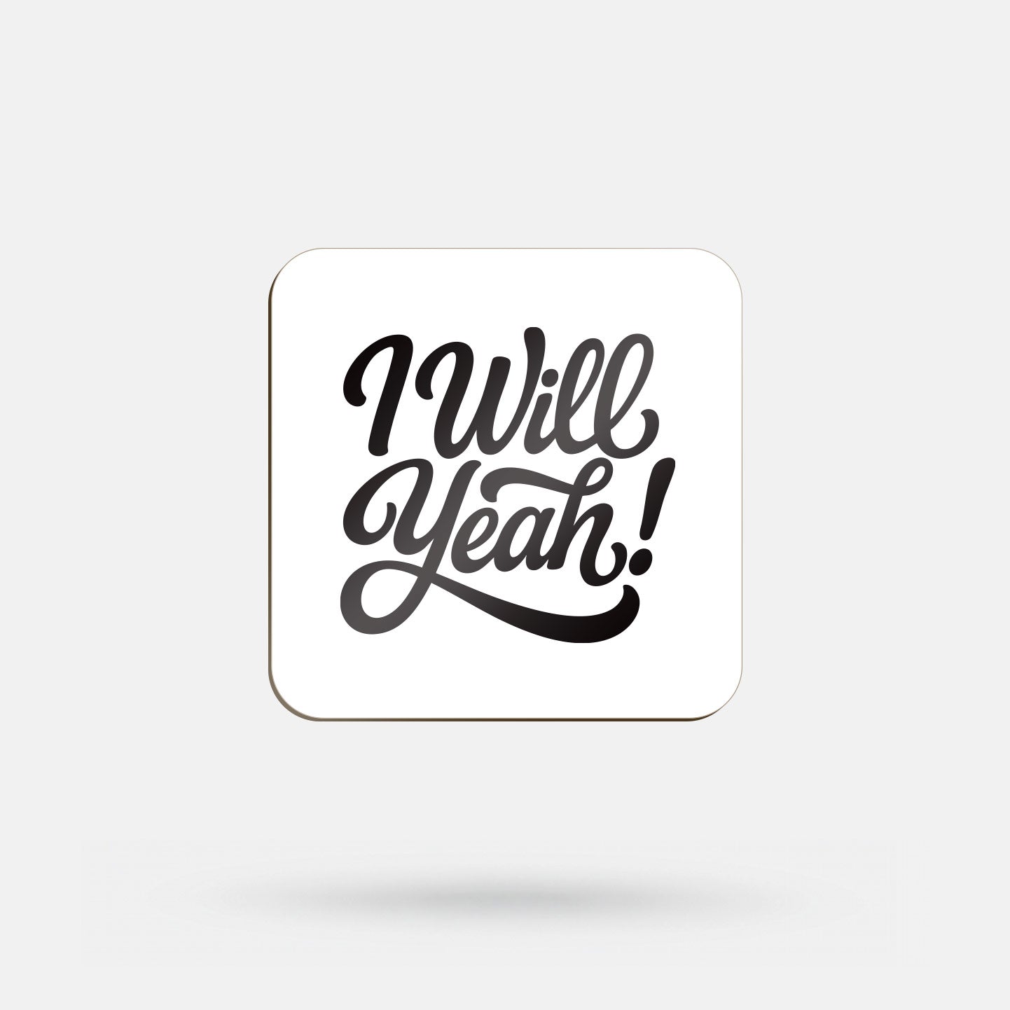 I Will Yeah! - Coaster
