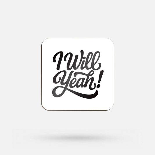 I Will Yeah! - Coaster - Spailpín