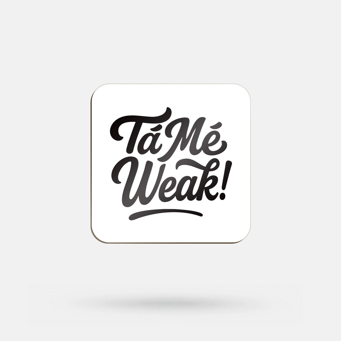 Tá Mé Weak! - Coaster