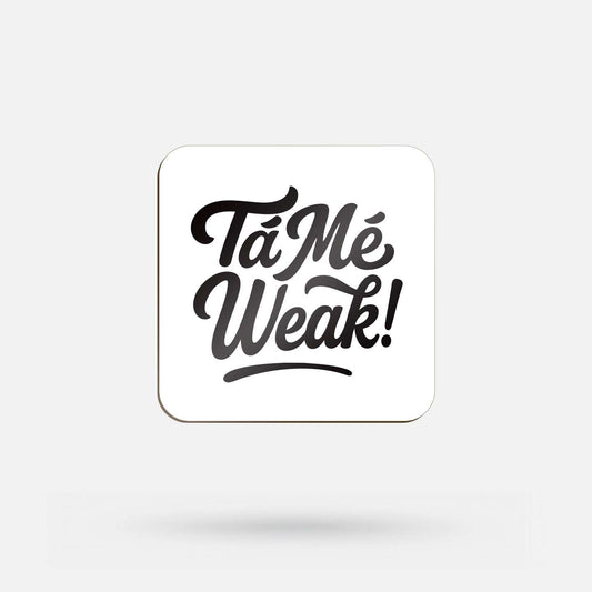 Tá Mé Weak! - Coaster - Spailpín
