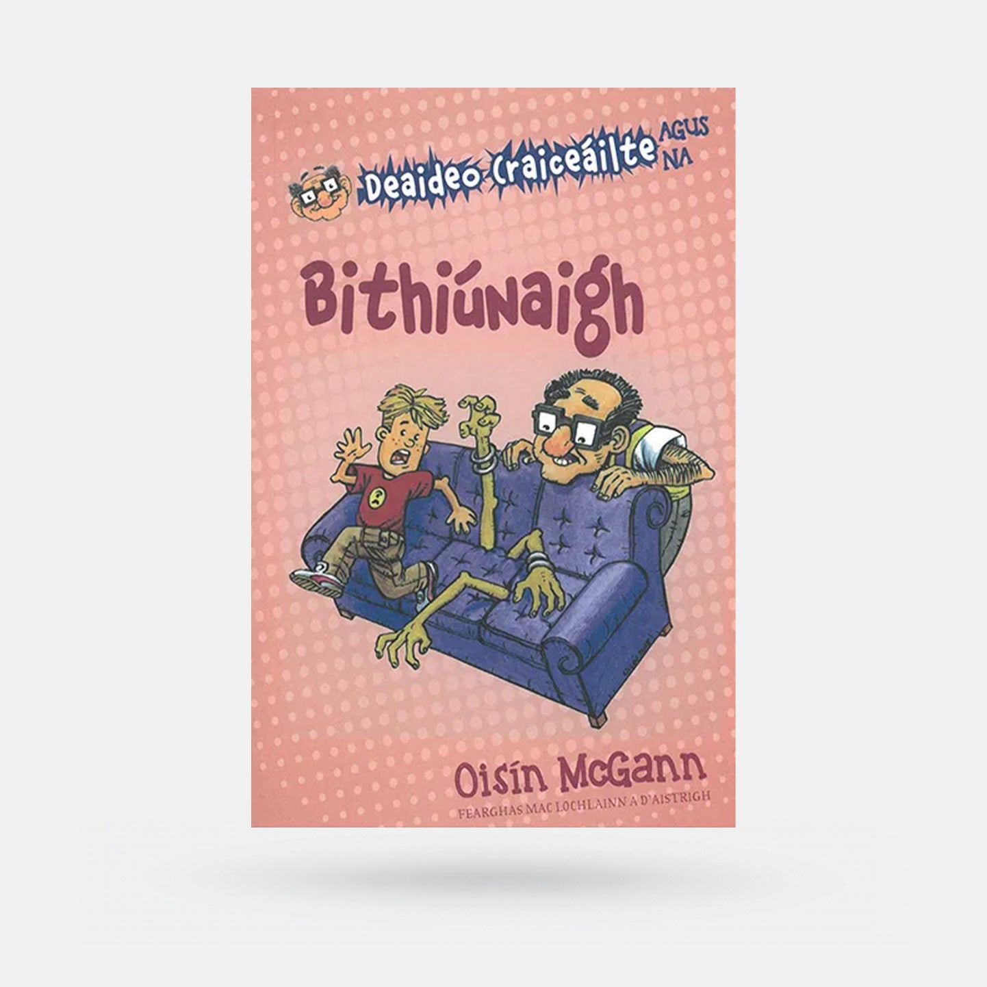 Deaideo Craiceáilte agus na Bithiúnaigh by Oisín McGann - Book