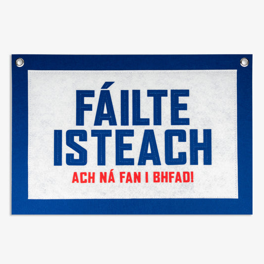 Fáilte Isteach ach ná Fan i bhfad! Pennant Flag