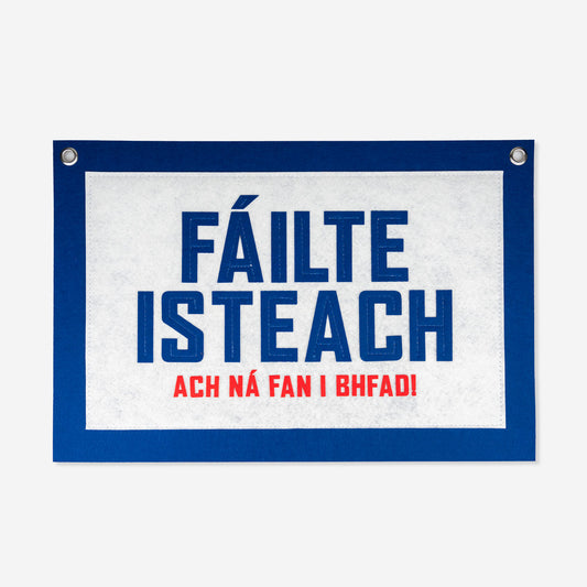 Fáilte Isteach ach ná Fan i bhfad! - Pennant Flag