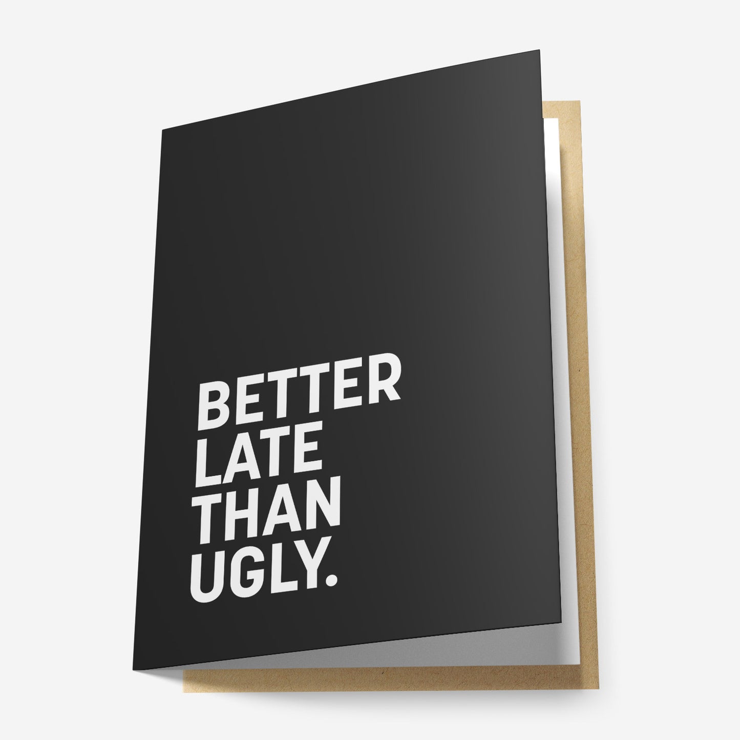Better Late than Ugly Greeting Card