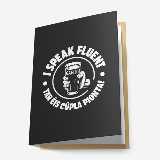 I Speak Fluent Gaeilge Tar Éis Cúpla Pionta! Greeting Card