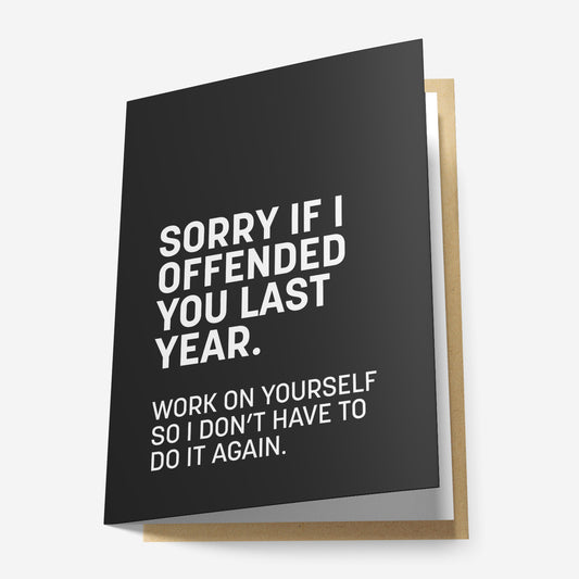 Sorry If I Offended You Last Year Greeting Card