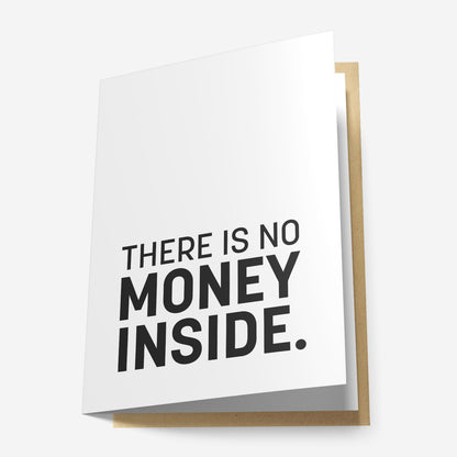 There is No Money Inside Greeting Card