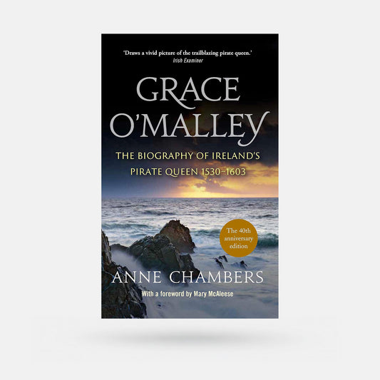 Grace O’Malley: The Biography of Ireland’s Pirate Queen 1530–1603 by Anne Chambers - Book