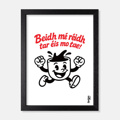 Beidh Mé Réidh Tar Éis Mo Tae! - Print