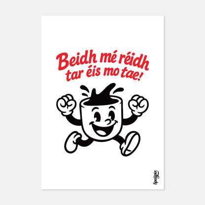 Beidh Mé Réidh Tar Éis Mo Tae! - Print