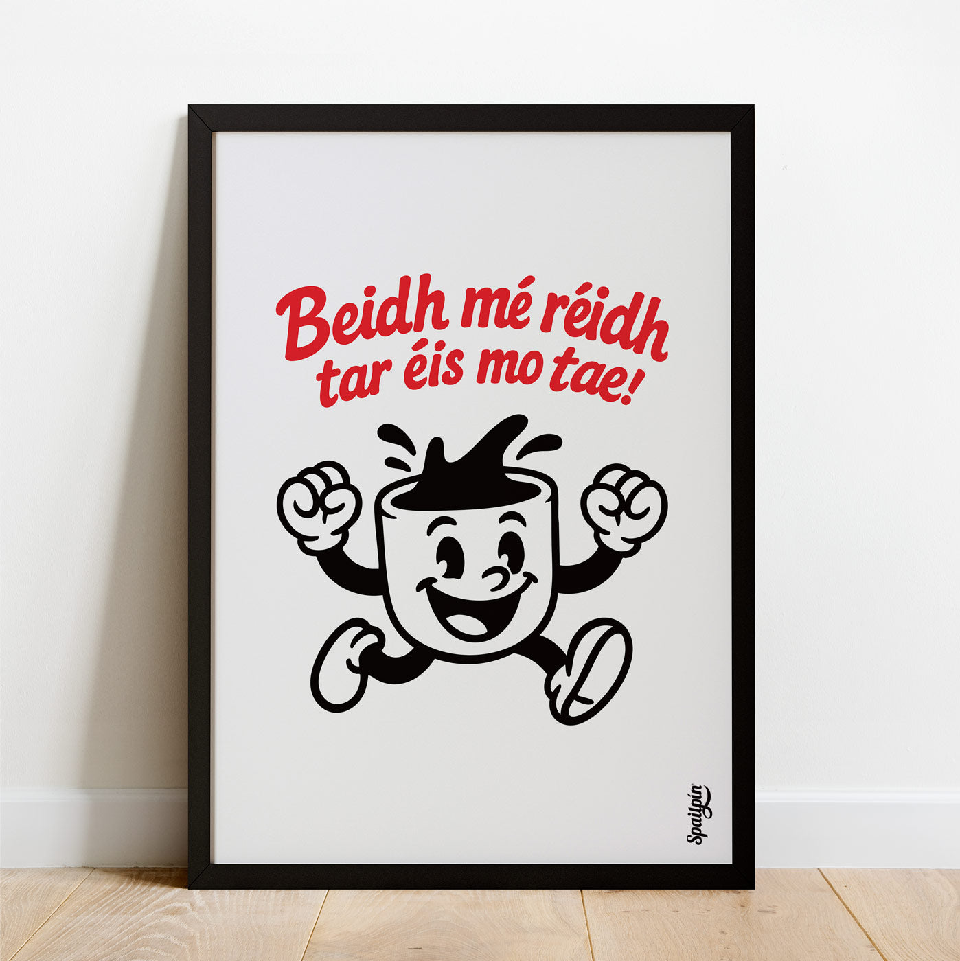 Beidh Mé Réidh Tar Éis Mo Tae! - Print