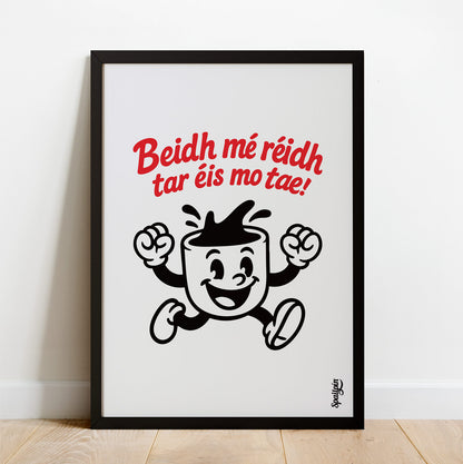 Beidh Mé Réidh Tar Éis Mo Tae! - Print