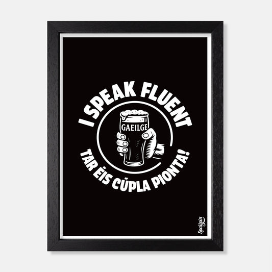 I Speak Fluent Gaeilge Tar Éis Cúpla Pionta - Print