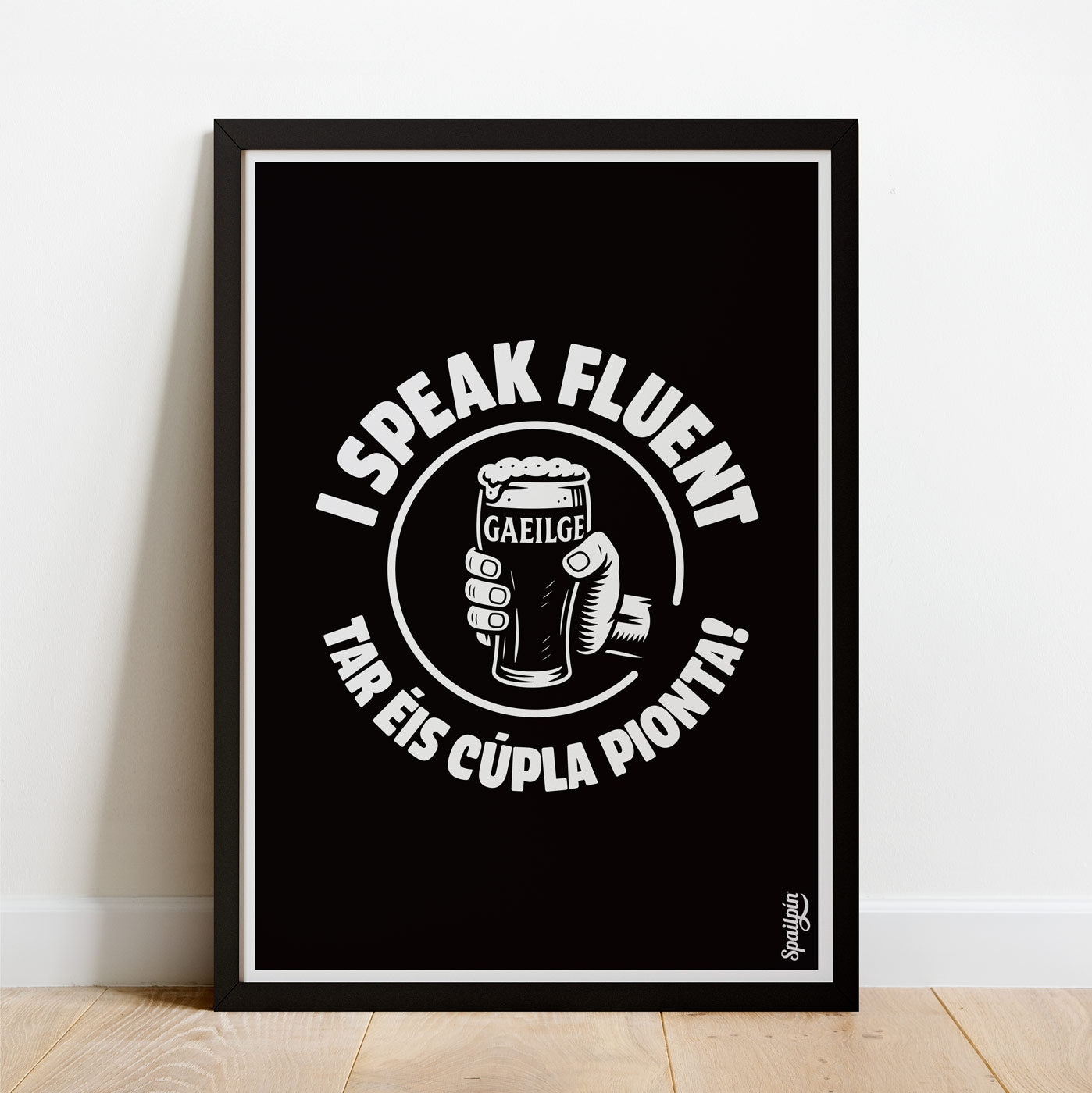 I Speak Fluent Gaeilge Tar Éis Cúpla Pionta - Print