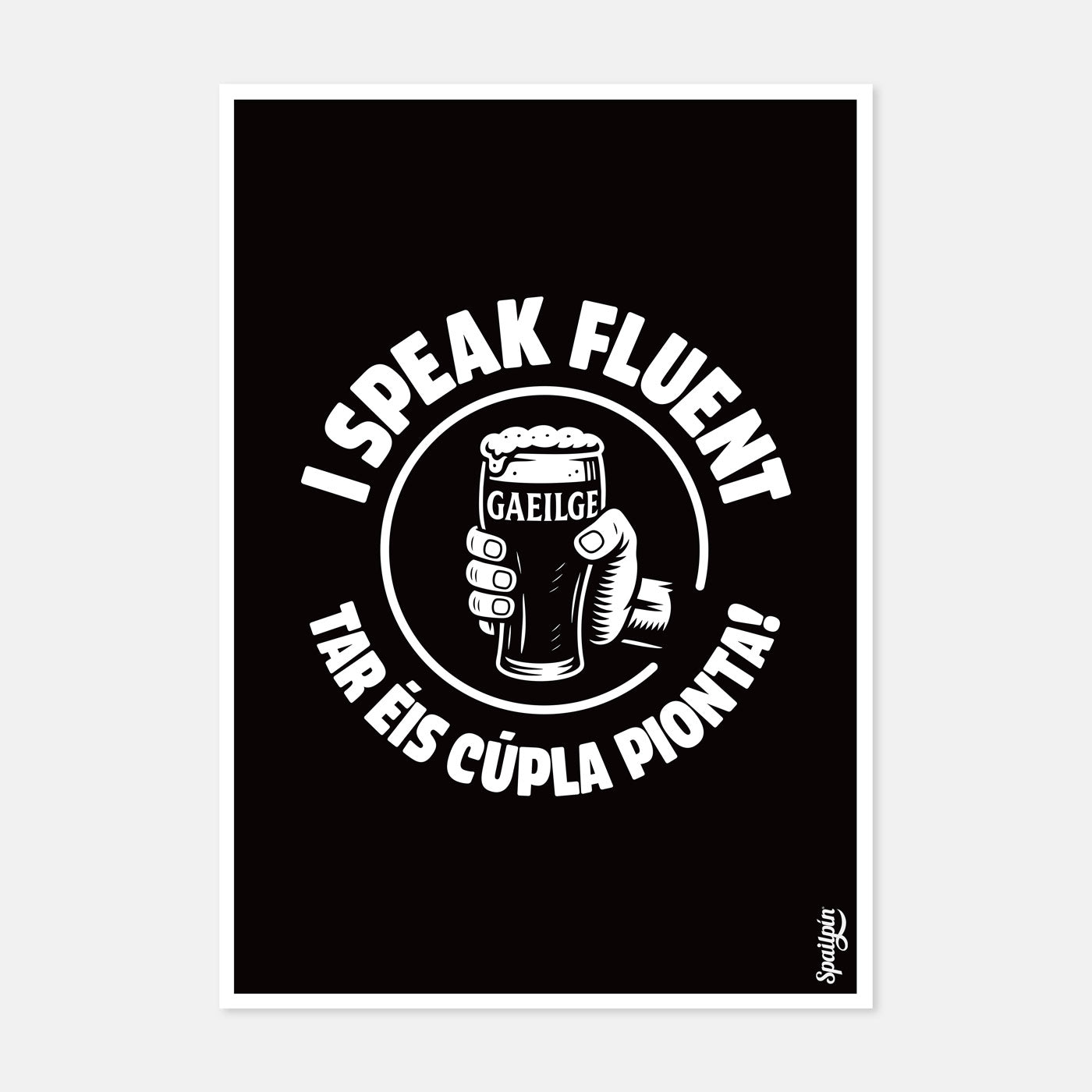I Speak Fluent Gaeilge Tar Éis Cúpla Pionta - Print