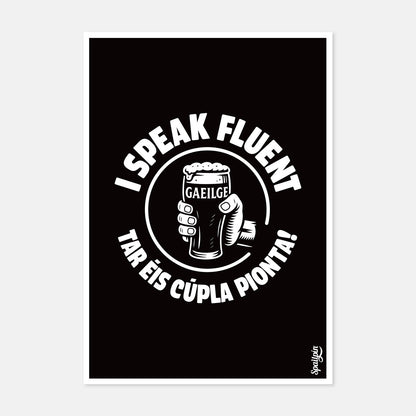 I Speak Fluent Gaeilge Tar Éis Cúpla Pionta - Print