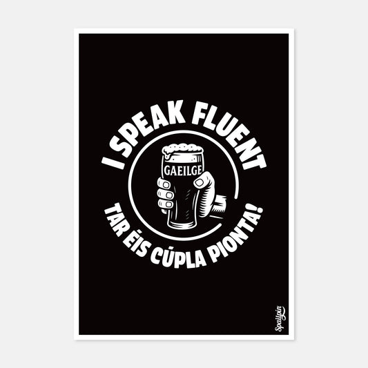 I Speak Fluent Gaeilge Tar Éis Cúpla Pionta - Print