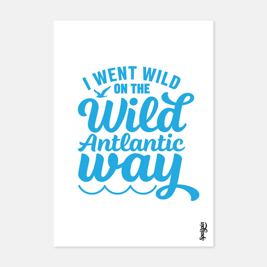 I Went Wild On The Wild Atlantic Way - Print