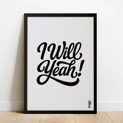 I Will Yeah! - Print