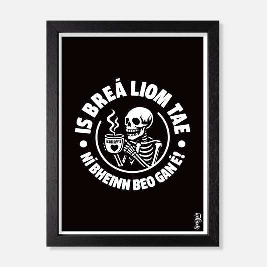 Is Breá Liom Tae, Ní Bheinn Beo Gan É! - Print
