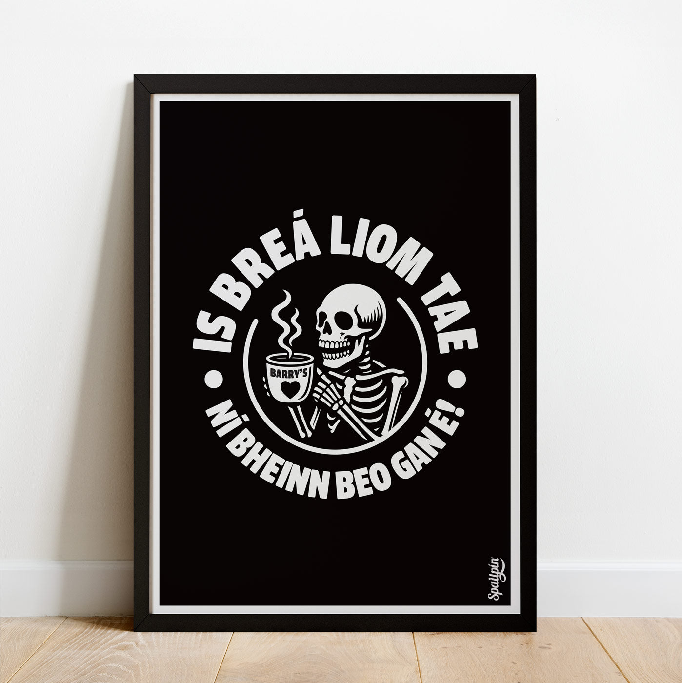 Is Breá Liom Tae, Ní Bheinn Beo Gan É! - Print