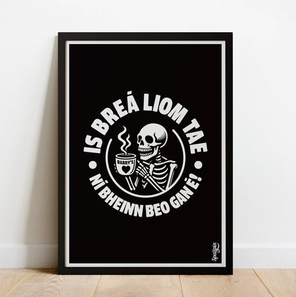 Is Breá Liom Tae, Ní Bheinn Beo Gan É! - Print
