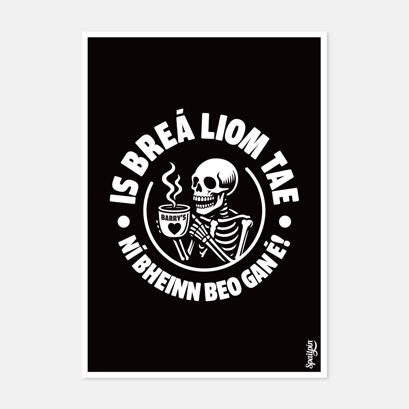 Is Breá Liom Tae, Ní Bheinn Beo Gan É! - Print
