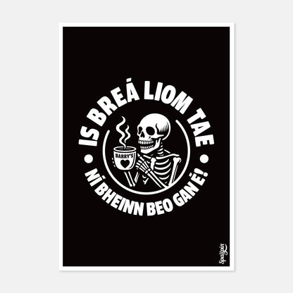 Is Breá Liom Tae, Ní Bheinn Beo Gan É! - Print