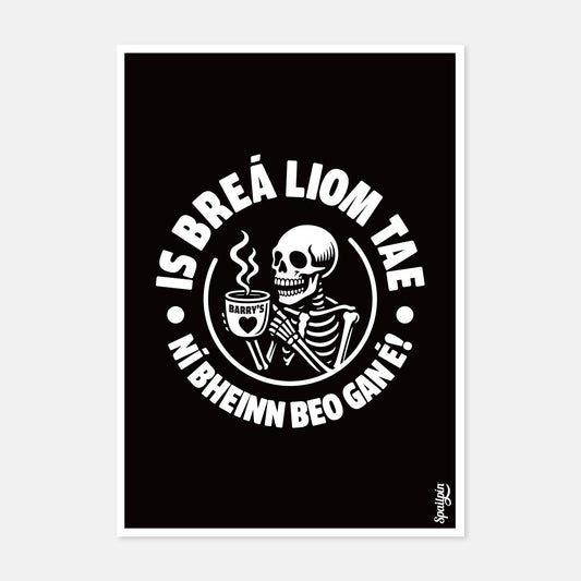 Is Breá Liom Tae, Ní Bheinn Beo Gan É! - Print