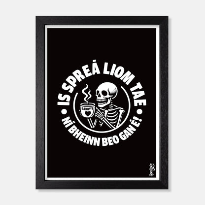 Is Spreá Liom Tae, Ní Bheinn Beo Gan É! - Print