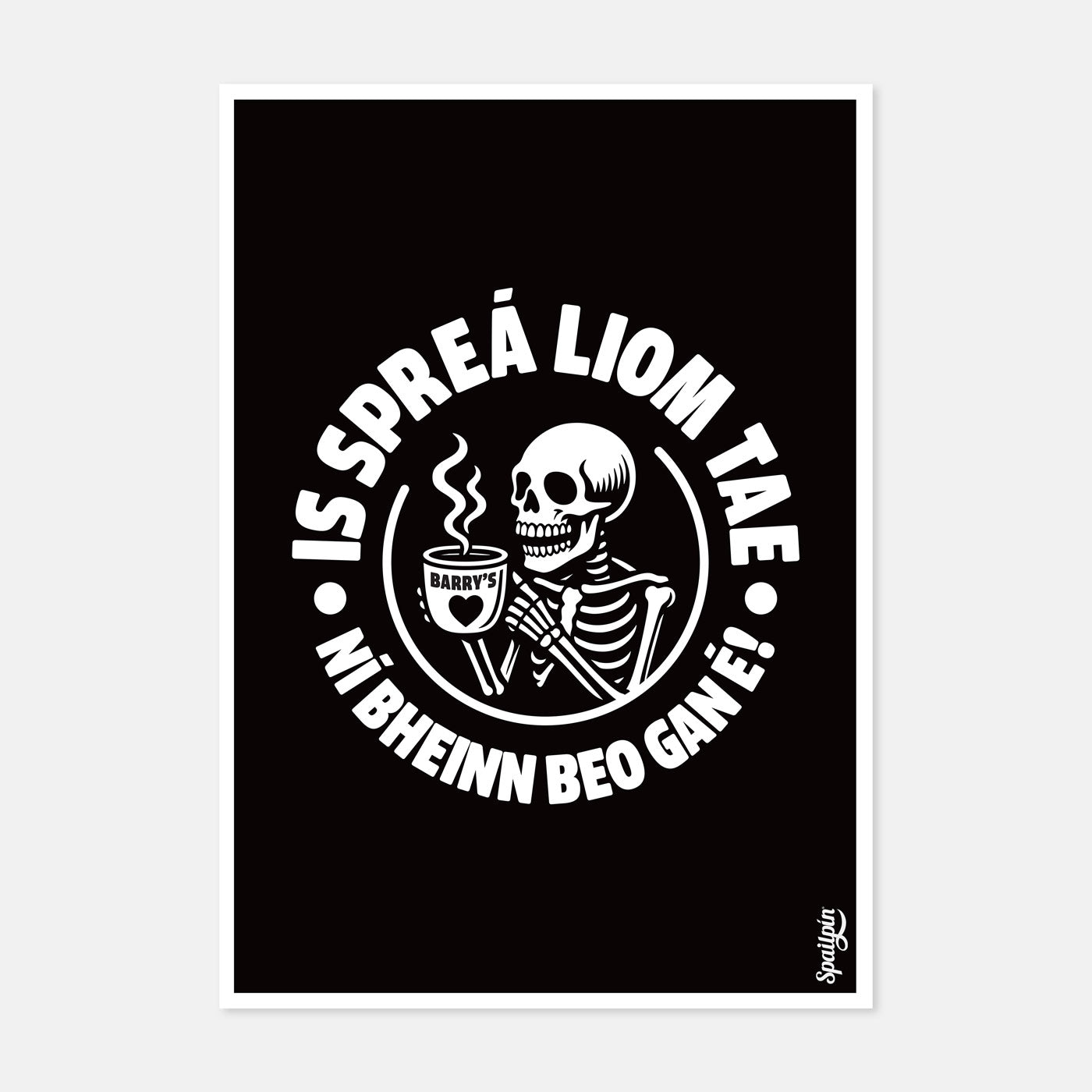 Is Spreá Liom Tae, Ní Bheinn Beo Gan É! - Print