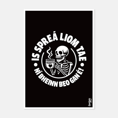 Is Spreá Liom Tae, Ní Bheinn Beo Gan É! - Print