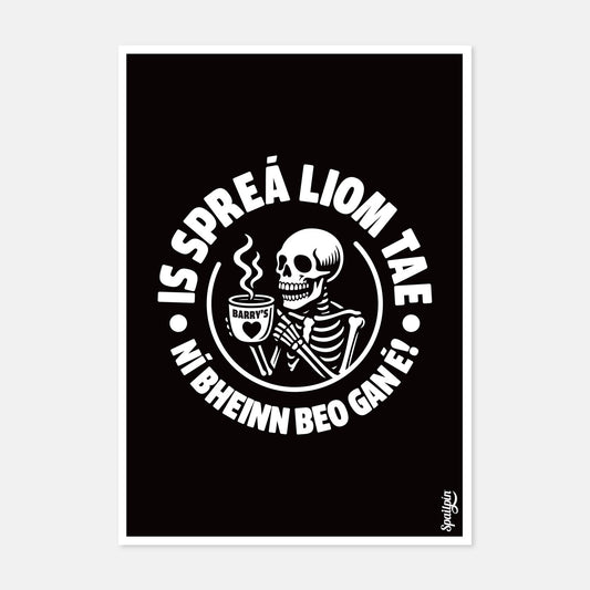 Is Spreá Liom Tae, Ní Bheinn Beo Gan É! - Print