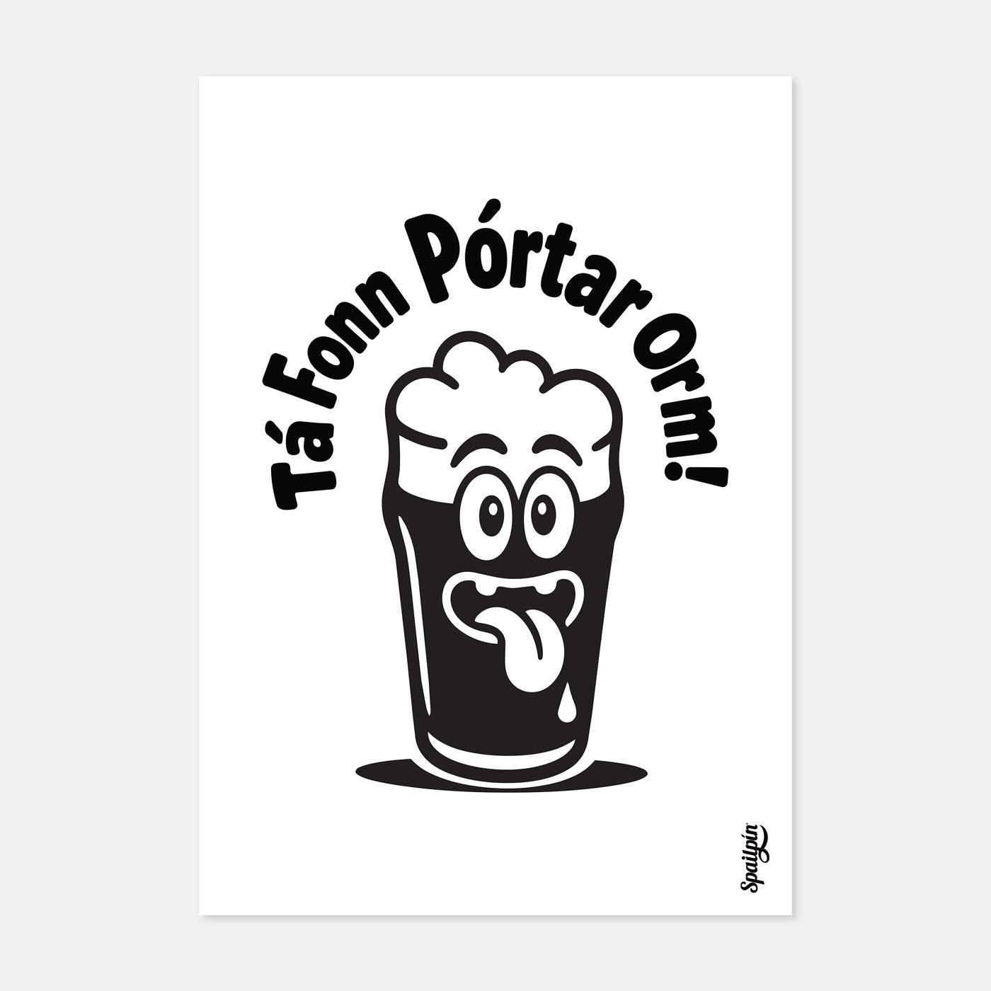 Tá Fonn Pórtar Orm! - Print