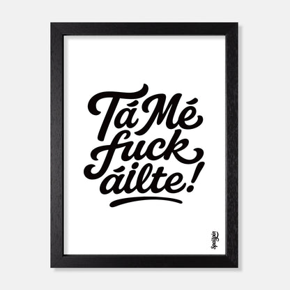 Tá Mé Fuckáilte! - Print