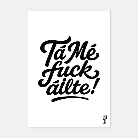 Tá Mé Fuckáilte! - Print