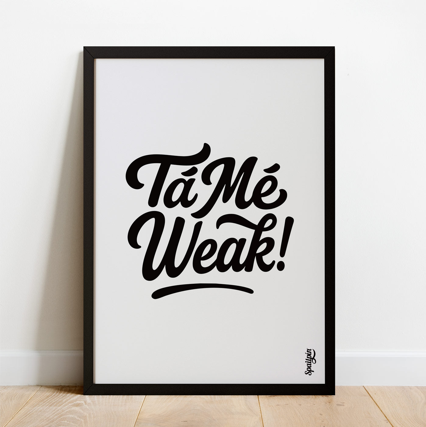 Tá Mé Weak - Print